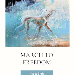May include: A painting of two white greyhounds running through a blue and white abstract landscape. The painting is titled "March to Freedom" and is a fine art print.