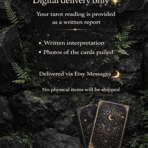 May include: A digital tarot reading service listing featuring text on a dark, rocky background with green ferns. The text reads: Digital delivery only, Your tarot reading is provided as a written report, Written interpretation, Photos of the cards pulled, Delivered via Etsy Messages, No physical items will be shipped. Two black tarot cards with gold celestial designs are at the bottom.