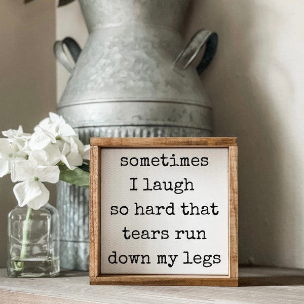 Sometimes I Laugh So Hard Tears Run Down My Legs Sign, Adult Humor Sign, Funny Mom Sign