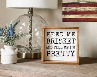 Feed Me Brisket and Tell Me I’m Pretty Sign - Rustic Kitchen Sign Decor for BBQ Lovers & Home Chefs