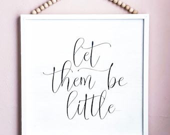 Let Them Be Little Sign, Nursery Wall Decor, Kid’s Room Decor