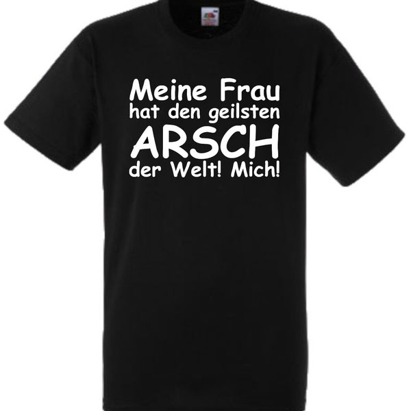 Lustiges Spruch T-Shirt "Meine Frau hat den geilsten Arsch der Welt! Mich!" witzig unisex Shirt Männer Frauen Sprüche Geschenk Kleidung