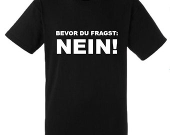 Funny saying T-Shirt "Before you ask: NO!" Fun funny unisex shirt men women sayings gift clothing