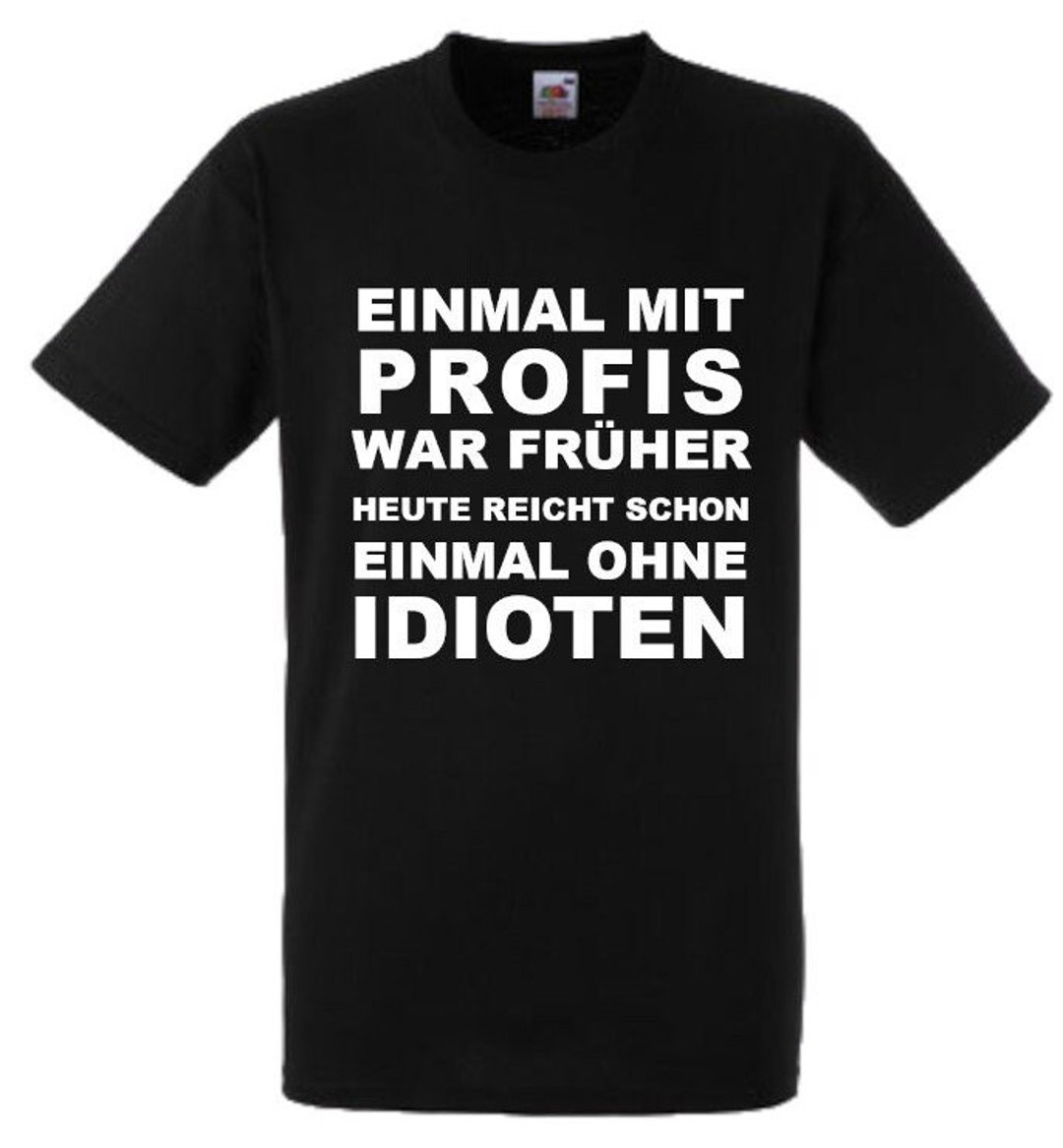 Lustiges Spruch TShirt "Einmal mit Profis war früher..." Fun witzig
