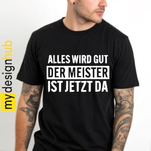 Lustiges Spruch T-Shirt "Alles wird gut der Meister ist jetzt da" Fun witzig unisex Shirt Männer Frauen Sprüche Geschenk Kleidung