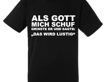 Lustiges Spruch T-Shirt "Als Gott mich schuf..." Fun witzig unisex Shirt Männer Frauen Sprüche Geschenk Kleidung