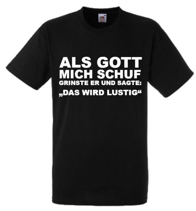 Lustiges Spruch TShirt "Als Gott mich schuf..." Fun witzig unisex