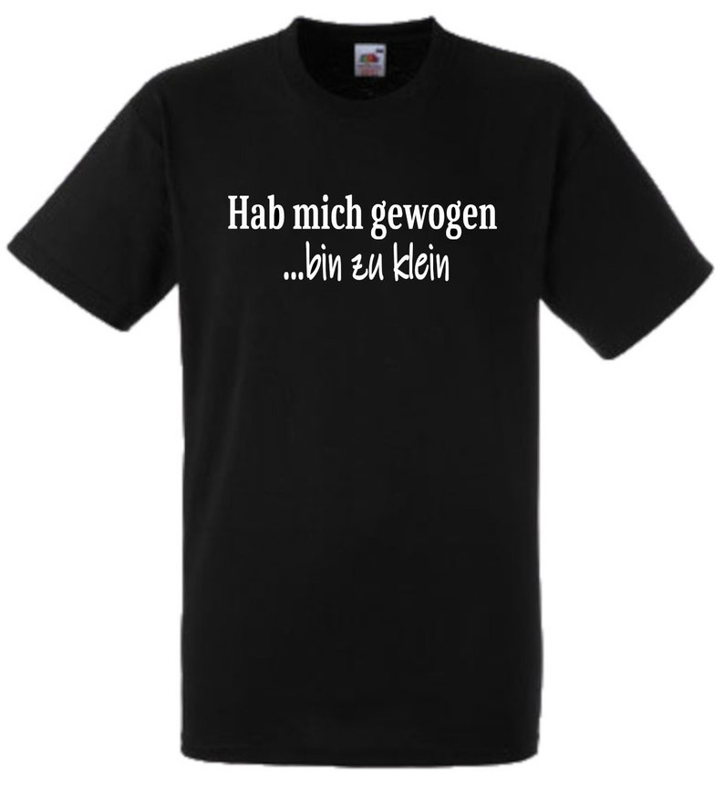 Lustiges Spruch T-Shirt Hab mich gewogen... bin zu klein unisex Shirt Männer Frauen Sprüche Geschenk Kleidung Bild 1