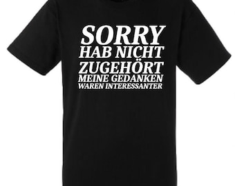 Lustiges Spruch T-Shirt "Sorry hab nicht zugehört" Fun witzig unisex Shirt Männer Frauen Sprüche Geschenk Kleidung
