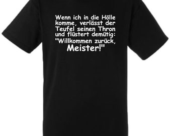 Lustiges Spruch T-Shirt "Wenn ich in die Hölle komme verlässt der Teufel seinen Thron" unisex Shirt Männer Frauen Sprüche Geschenk Kleidung