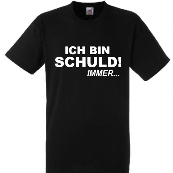 Lustiges Spruch T-Shirt "Ich bin schuld! immer..." Fun witzig unisex Shirt Männer Frauen Sprüche Geschenk Kleidung