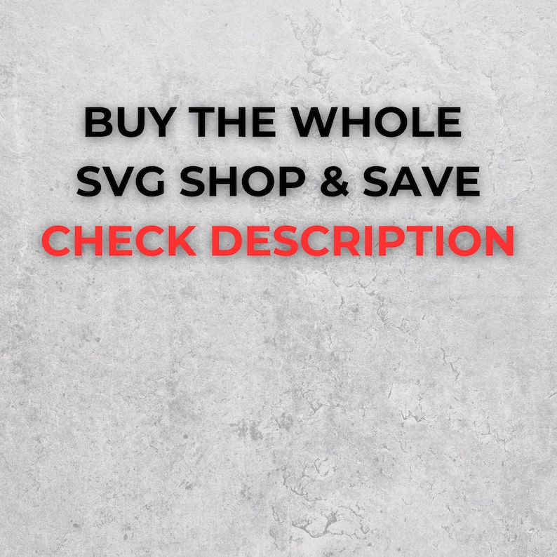 May include: Text on a gray background that reads "BUY THE WHOLE SVG SHOP & SAVE CHECK DESCRIPTION"