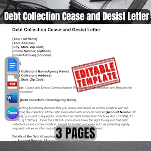 May include: Editable template for a debt collection cease and desist letter. The template includes fields for your name, address, and the debt collector's name and address. It also includes a section for details of the debt and a request for validation. The template is 3 pages long.