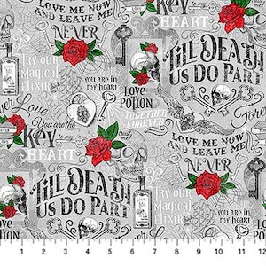 May include: A gray and white fabric with a repeating pattern of skulls, roses, keys, and text. The text includes phrases like "Love Me Now" and "Till Death Us Do Part". Red roses and green leaves are scattered throughout the design.