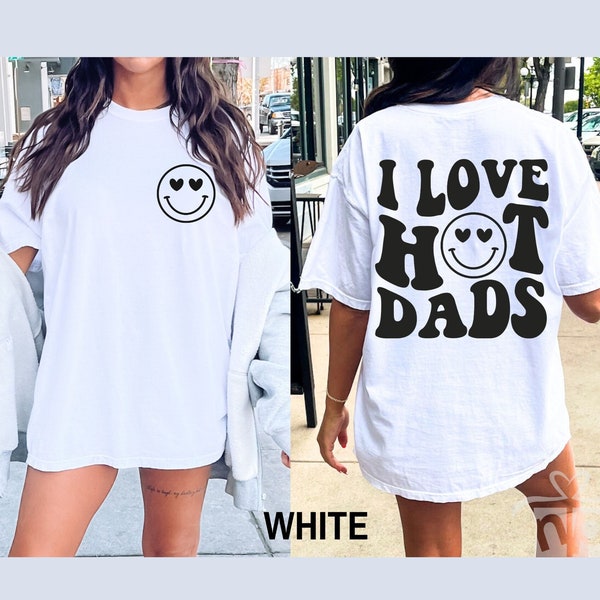 I Love Hot Dad Shirt, Color Comfort Color Shirt, Trending Shirt, Trending Large Font Shirt, Front Back Shirt, Oversized Tee, Funny Tees