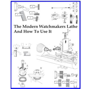Peut inclure: Illustration technique de "The Modern Watchmakers Lathe And How To Use It". L'image présente des schémas détaillés d'outils et de machines d'horlogerie, avec une attention particulière sur un tour. Le texte est en noir et blanc, avec une bordure bleue.