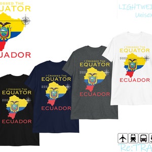 EQUATOR ECUADOR Shirt, Equator Crossing Shirt, Ecuador Travel Shirt, I Crossed The Equator, Ecuador Vacation, Ecuador Gift, Ecuadorian Shirt