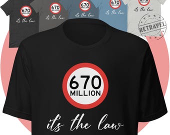 May include: A collection of t-shirts in various colors, including black, gray, and blue. Each shirt features a circular graphic with the text "670 MILLION" and the phrase "it's the law" in white. The shirts are short-sleeved.