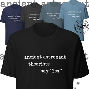 Ancient Astronaut Theorists Say Yes Shirt Ancient Alien Shirt UFO Conspiracy Shirt Alien Believer Open Minded Believer Shirt Theorist Shirt