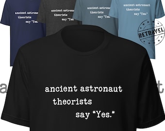 Ancient Astronaut Theorists Say Yes Shirt Ancient Alien Shirt UFO Conspiracy Shirt Alien Believer Open Minded Believer Shirt Theorist Shirt