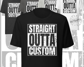 STRAIGHT OUTTA CUSTOM shirt aanpasbaar shirt grappig gepersonaliseerd shirt grappig cadeau reizen Tee aangepast geboortestad trots grappig aangepast shirt