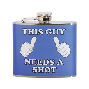 This Guy Needs A Shot 5 oz. Stainless Steel, Party Favor, Funny Flask, Cute Flask, Gag Gift, Full Color Design, Decorated in USA