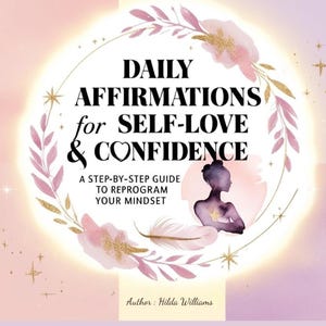 May include: A pink and gold floral design with a silhouette of a woman in the centre. The text reads "Daily Affirmations for Self-Love & Confidence. A step-by-step guide to reprogram your mindset. Author: Hilda Williams."