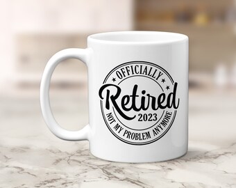 Officially Retired 2023 Mug, Retirement Mug, Retirement Gift, Teacher Retirement Gift, Gift for Retirement, Happy Retirement, Retired Mug