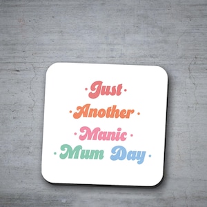 Just Another Manic Mum Day Coaster – Funny Mum Gift, Mother’s Day Gift, Christmas Gift for Mum, Drink Mat, UK Handmade Coaster