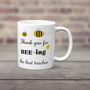 Thank You for Bee-ing the Best Teacher Mug, Teacher Gift, End of School Gifts, Presents for Teacher, Gifts for Teachers, Best Teacher Mug