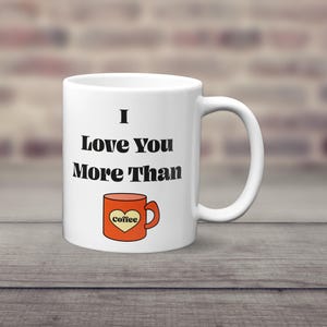 Love You More Than Coffee Mug, Valentines Gift, Best Friend Gift, Gift for Boyfriend, Girlfriend Gift, Stocking Filler, Wedding Anniversary