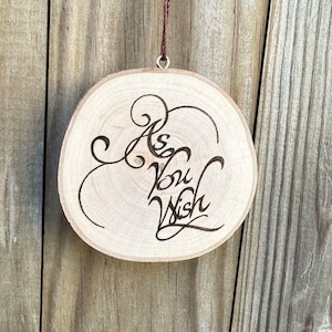 As You Wish hand burned wooden ornament