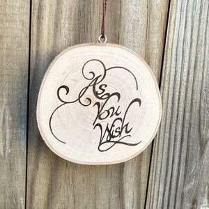 As You Wish hand burned wooden ornament