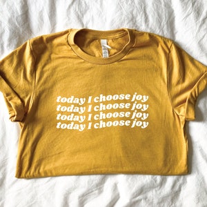 Today I Choose Joy T-Shirt, Inspirational T-Shirt, Gift for Her, Birthday Gift, Christian Shirt, Joy Shirt, Cute Shirt