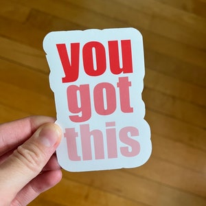 You Got This Sticker, Sticker for your Water bottle, Laptop Sticker, Waterproof Sticker, Inspirational Sticker, Sticker for your Planner