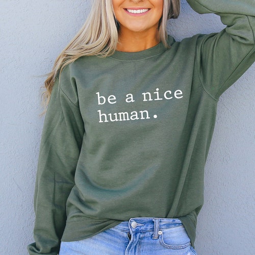 be a nice human sweatshirt
