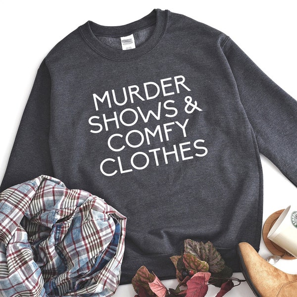 Murder Shows and Comfy Clothes - True Crime Sweatshirt - Murder Shows and Comfy Clothes Sweatshirt - Halloween Sweatshirt - True Crime Gift