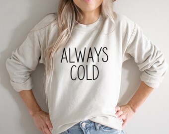 always cold sweatshirt