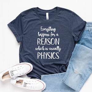 Alles geschieht aus einem Grund der in der Regel Physik ist - Physik Shirt - Physik Lehrer Shirt - Physik Lehrer Geschenk - Physik Lehrer