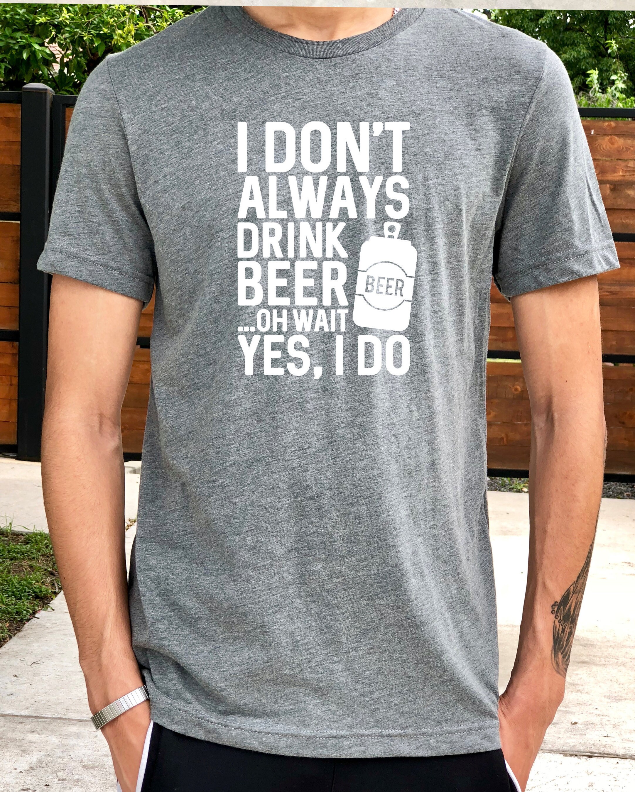 I Don't Always Drink Beer Shirt Funny Beer Shirt Etsy Singapore