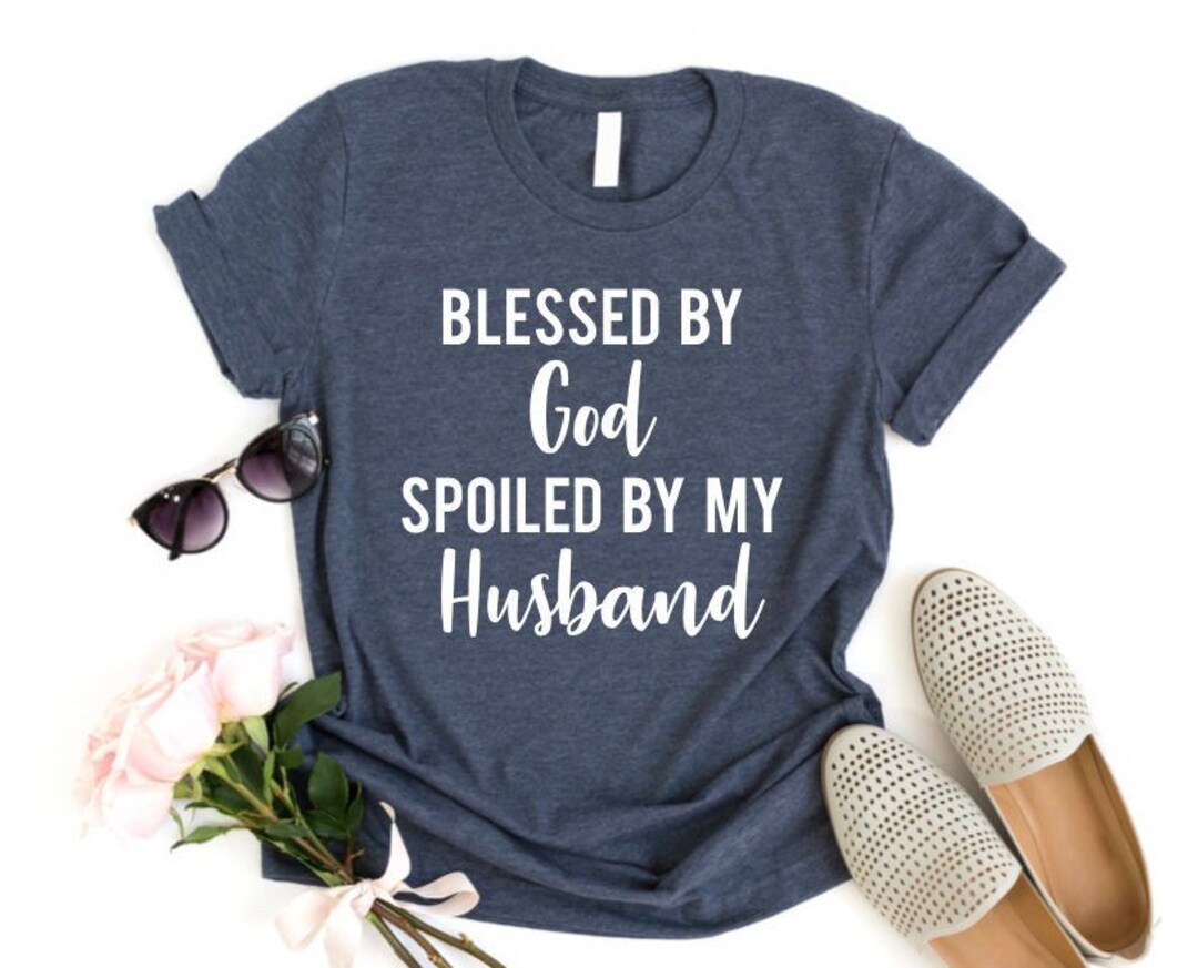 Blessed by God Spoiled by My Husband Shirt, Jesus T-shirt, Women’s