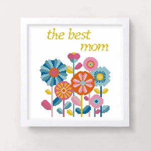The Best Mom Cross Stitch Pattern – Colorful Floral Embroidery Design – Mother’s Day Gift Idea – PDF Instant Download