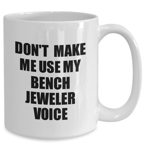 Bench Jeweler Mug Coworker Gift Idea Funny Gag For Job Coffee Tea Cup Voice Funny Bench Jeweler Gift for Bench Jeweler