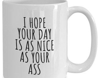 Sexy Girlfriend Ass Mug Funny Gift For Gf from Boyfriend Husband Wife I Hope Your Day Is As Nice As Your Ass Lovers Gag Couple Joke Tea Cup