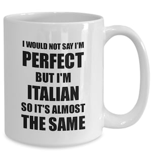 Italian Mug Funny Italy Gift Idea For Men Women Pride Quote I&#39;m Perfect Gag Novelty Coffee Tea Cup Funny Italian Gift for Italian Present