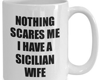 Sicilian Wife Mug Funny Valentine Gift For Husband My Hubby Him Sicily Wifey Gag Nothing Scares Me Coffee Tea Cup