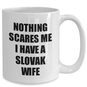 Slovak Wife Mug Funny Valentine Gift For Husband My Hubby Him Slovakia Wifey Gag Nothing Scares Me Coffee Tea Cup