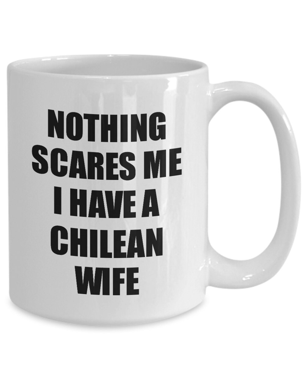 Chilean Wife Mug Funny Valentine Gift For Husband My Hubby Him Chile Wifey Gag Nothing Scares Me Coffee Tea Cup