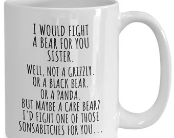 I Would Fight A Bear For You Sister Mug Funny Sista Gift From Brother Sibling Novelty Sarcastic Quote Gag Christmas Birthday Present Joke
