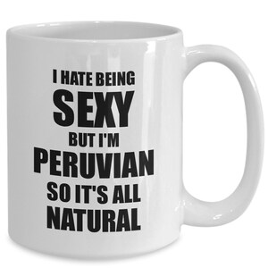 Sexy Peruvian Mug Funny Gift For Husband Wife Bf Gf Peru Pride Novelty Gag Coffee Tea Cup Funny Peruvian Gift for Peruvian Present